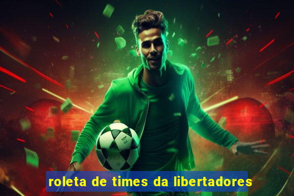 roleta de times da libertadores